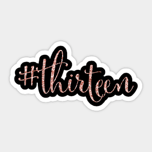 13th Birthday Gift Hashtag 13 Rose #thirteen Teenager Sticker